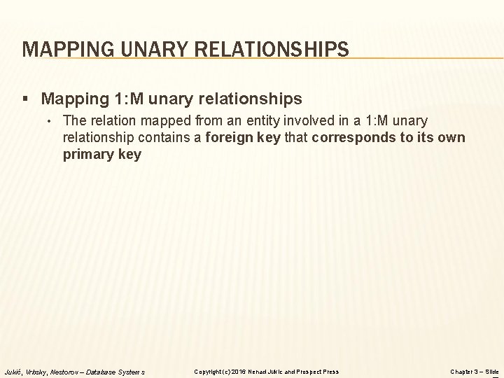 MAPPING UNARY RELATIONSHIPS § Mapping 1: M unary relationships • The relation mapped from
