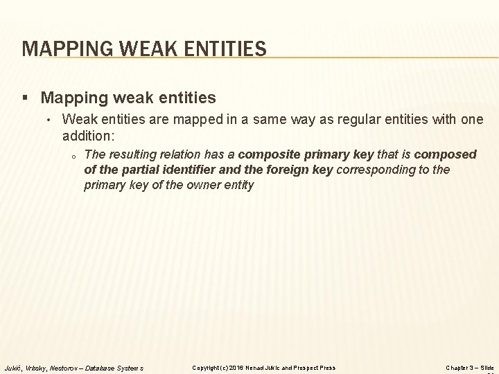 MAPPING WEAK ENTITIES § Mapping weak entities • Weak entities are mapped in a