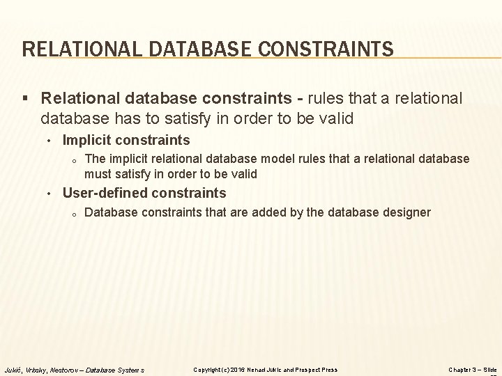 RELATIONAL DATABASE CONSTRAINTS § Relational database constraints - rules that a relational database has