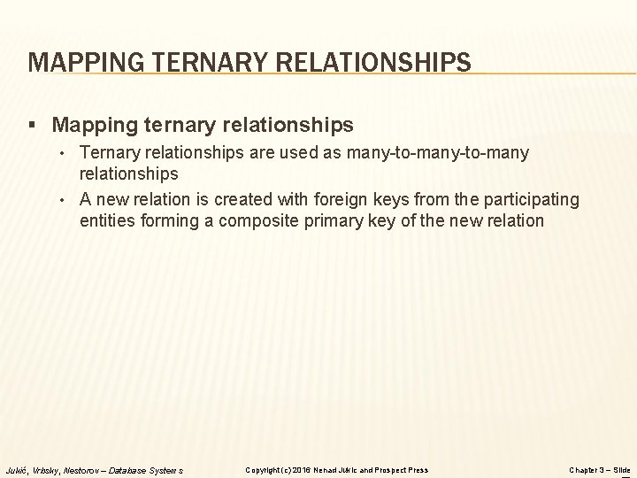 MAPPING TERNARY RELATIONSHIPS § Mapping ternary relationships • Ternary relationships are used as many-to-many