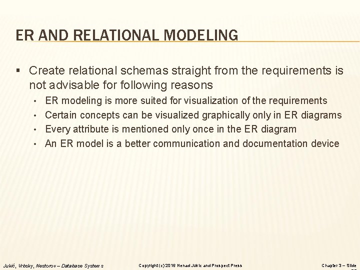 ER AND RELATIONAL MODELING § Create relational schemas straight from the requirements is not