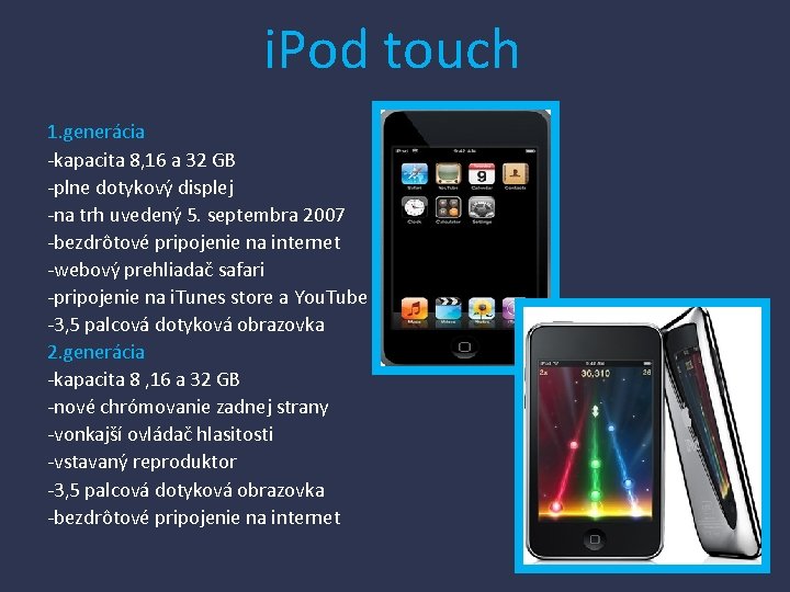 i. Pod touch 1. generácia -kapacita 8, 16 a 32 GB -plne dotykový displej