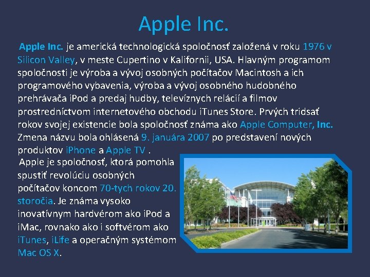 Apple Inc. je americká technologická spoločnosť založená v roku 1976 v Silicon Valley, v