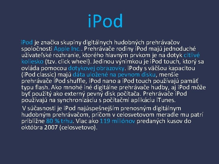i. Pod je značka skupiny digitálnych hudobných prehrávačov spoločnosti Apple Inc. . Prehrávače rodiny