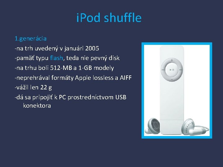 i. Pod shuffle 1. generácia -na trh uvedený v januári 2005 -pamäť typu flash,