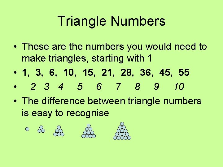 Triangle Numbers • These are the numbers you would need to make triangles, starting