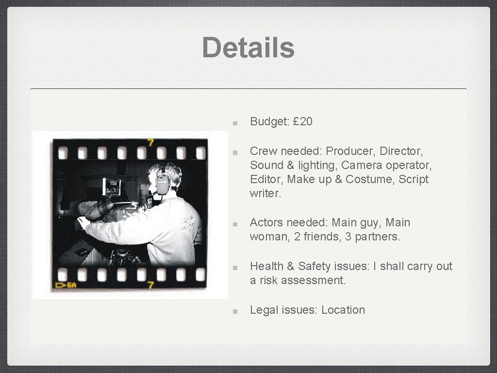 Details Budget: £ 20 Crew needed: Producer, Director, Sound & lighting, Camera operator, Editor,