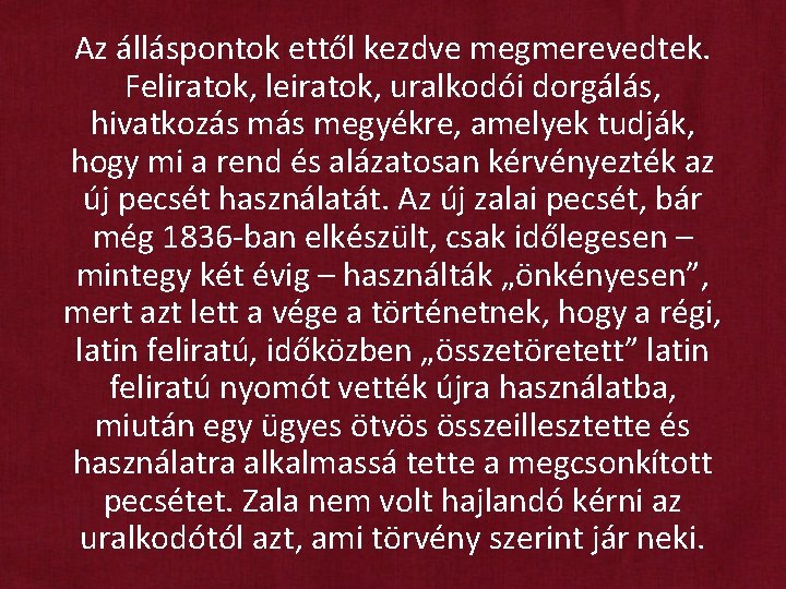 Az álláspontok ettől kezdve megmerevedtek. Feliratok, leiratok, uralkodói dorgálás, hivatkozás megyékre, amelyek tudják, hogy