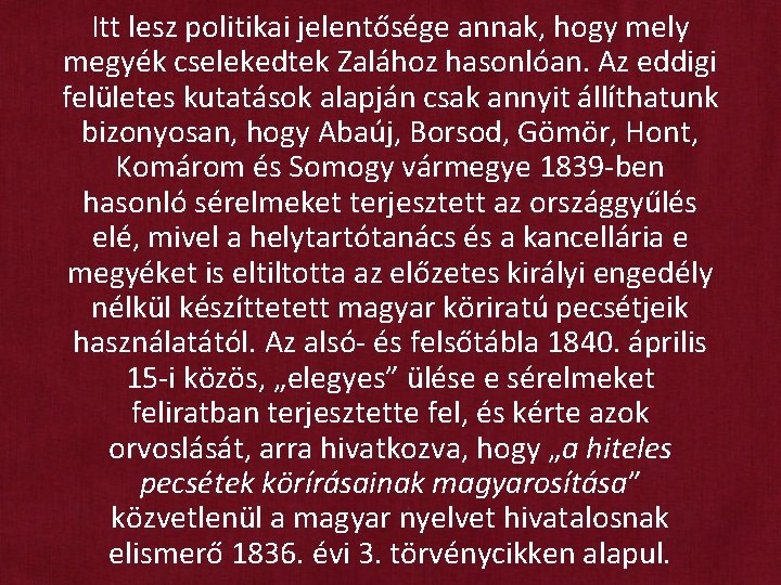 Itt lesz politikai jelentősége annak, hogy mely megyék cselekedtek Zalához hasonlóan. Az eddigi felületes