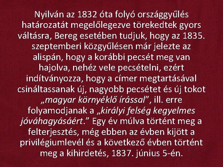 Nyilván az 1832 óta folyó országgyűlés határozatát megelőlegezve törekedtek gyors váltásra, Bereg esetében tudjuk,