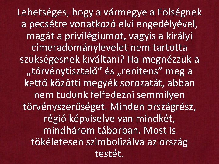 Lehetséges, hogy a vármegye a Fölségnek a pecsétre vonatkozó elvi engedélyével, magát a privilégiumot,