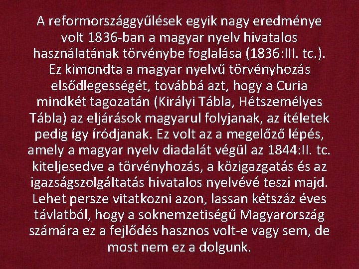 A reformországgyűlések egyik nagy eredménye volt 1836 -ban a magyar nyelv hivatalos használatának törvénybe