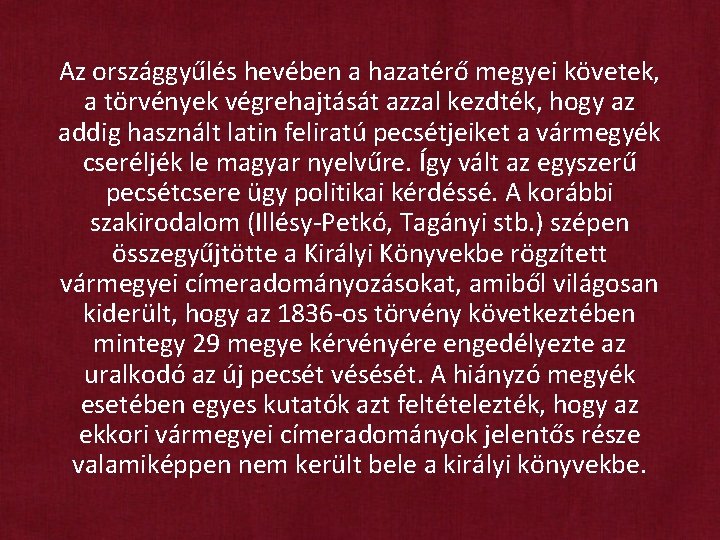 Az országgyűlés hevében a hazatérő megyei követek, a törvények végrehajtását azzal kezdték, hogy az