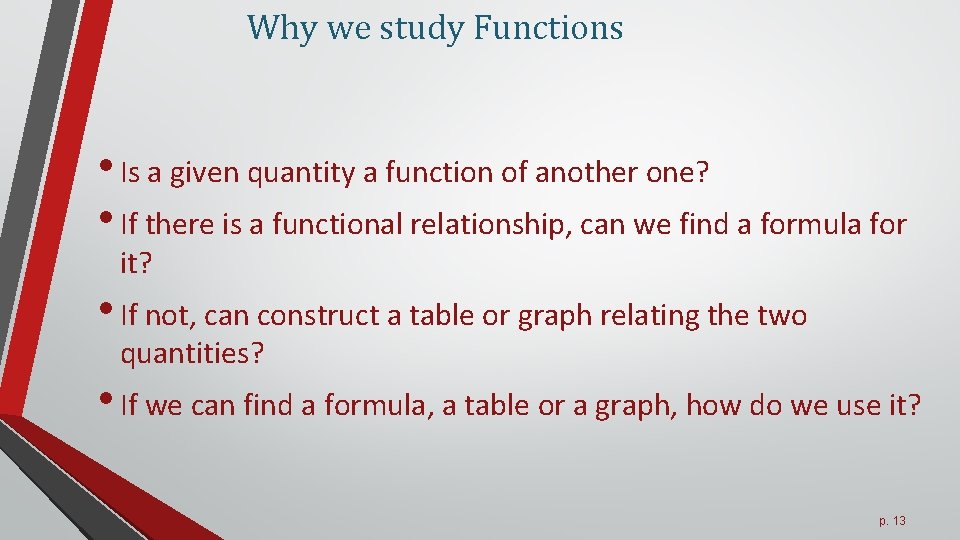 Why we study Functions • Is a given quantity a function of another one?