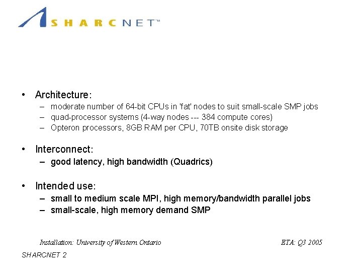 Hardware: SMP-Friendly Cluster • Architecture: – moderate number of 64 -bit CPUs in 'fat'