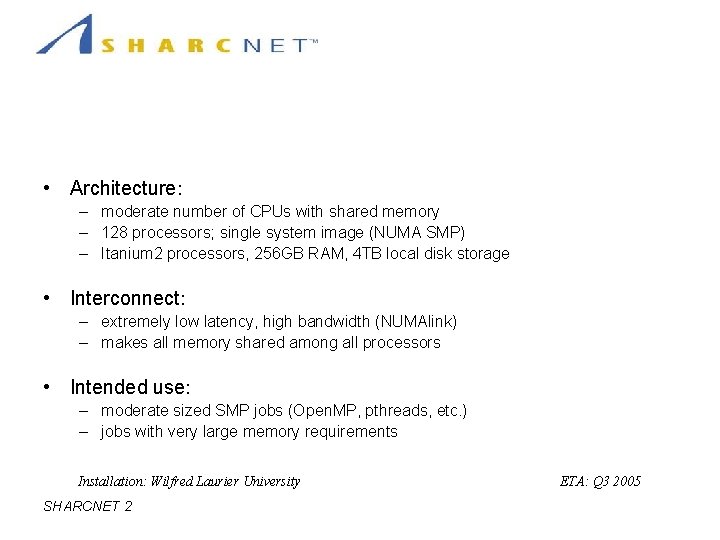 Hardware: Mid-range SMP System • Architecture: – moderate number of CPUs with shared memory