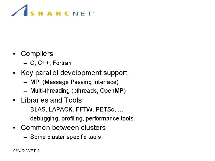 Software Resources • Compilers – C, C++, Fortran • Key parallel development support –