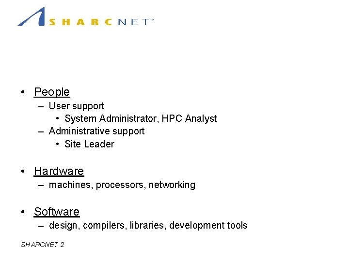 SHARCNET Resources: Three Perspectives • People – User support • System Administrator, HPC Analyst