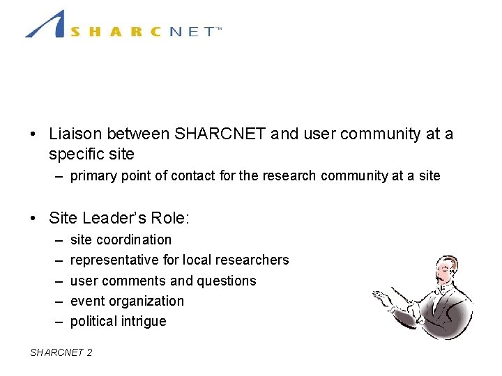 Site Leader • Liaison between SHARCNET and user community at a specific site –