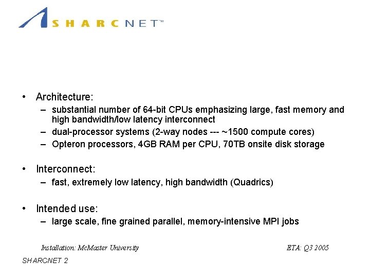 Hardware: Capability Cluster • Architecture: – substantial number of 64 -bit CPUs emphasizing large,