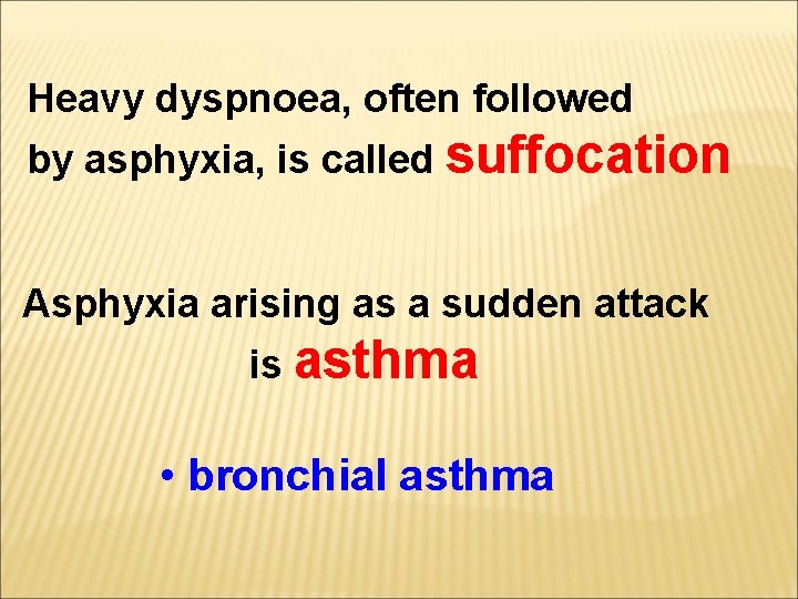 Heavy dyspnoea, often followed by asphyxia, is called suffocation Asphyxia arising as a sudden