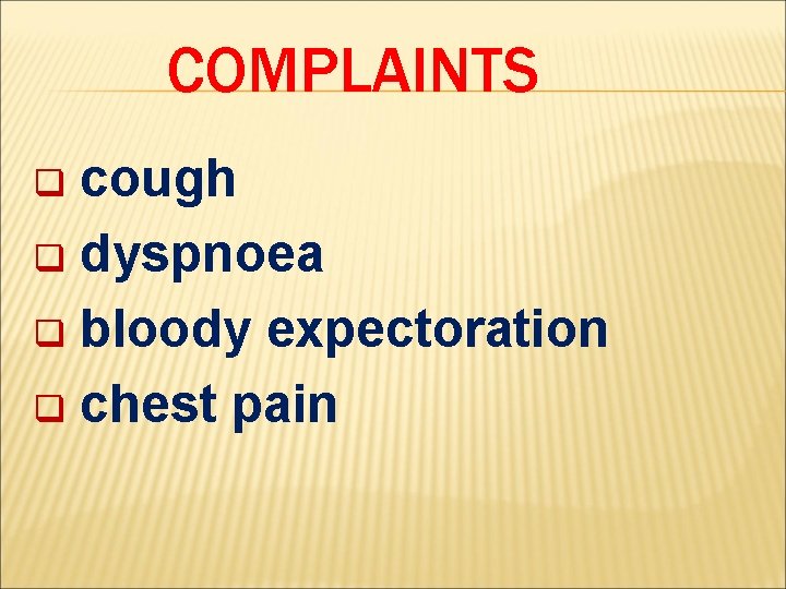 COMPLAINTS cough q dyspnoea q bloody expectoration q chest pain q 