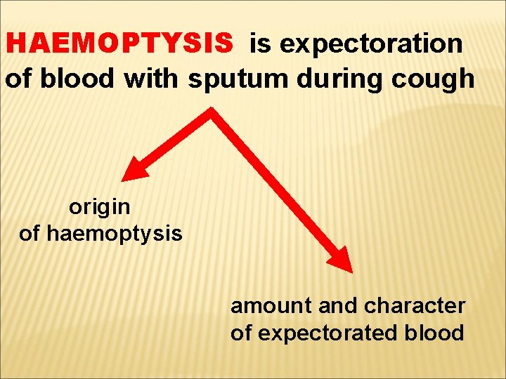 HAEMOPTYSIS is expectoration of blood with sputum during cough origin of haemoptysis amount and