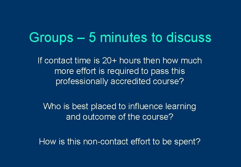Groups – 5 minutes to discuss If contact time is 20+ hours then how