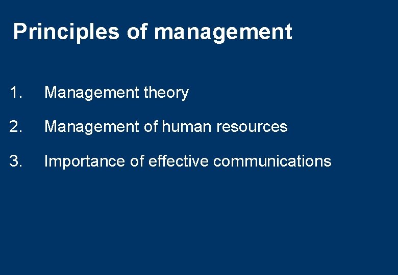 Principles of management 1. Management theory 2. Management of human resources 3. Importance of