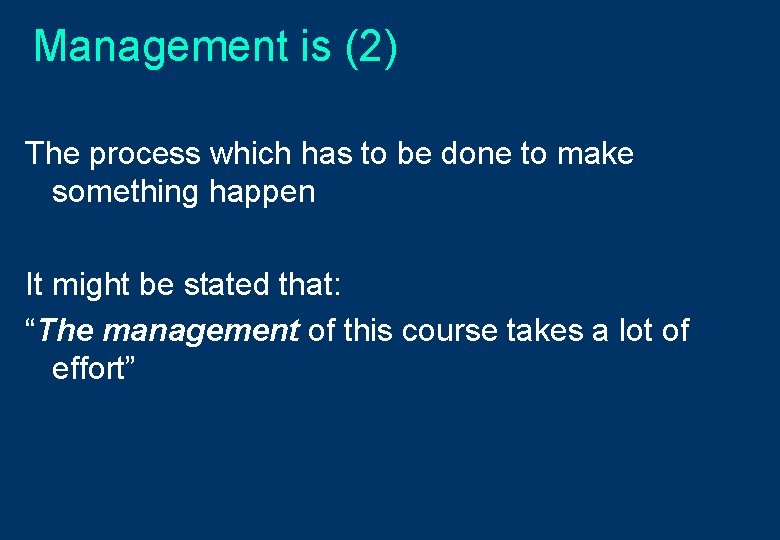 Management is (2) The process which has to be done to make something happen