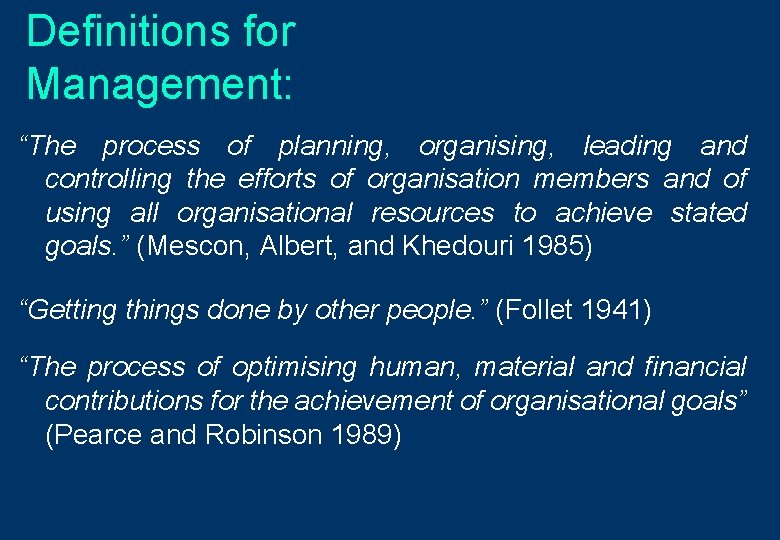 Definitions for Management: “The process of planning, organising, leading and controlling the efforts of