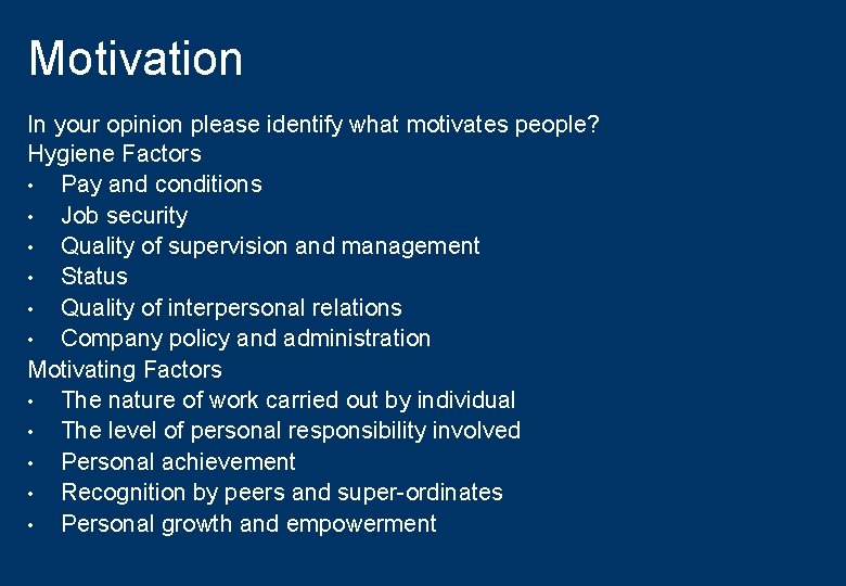 Motivation In your opinion please identify what motivates people? Hygiene Factors • Pay and