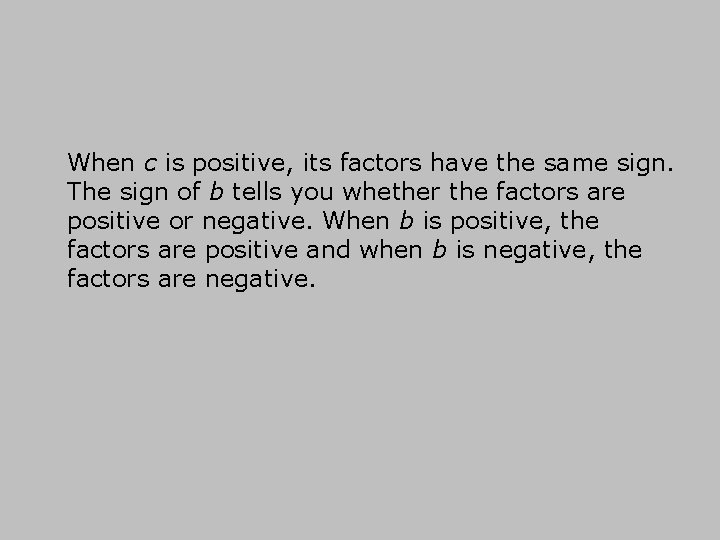 When c is positive, its factors have the same sign. The sign of b