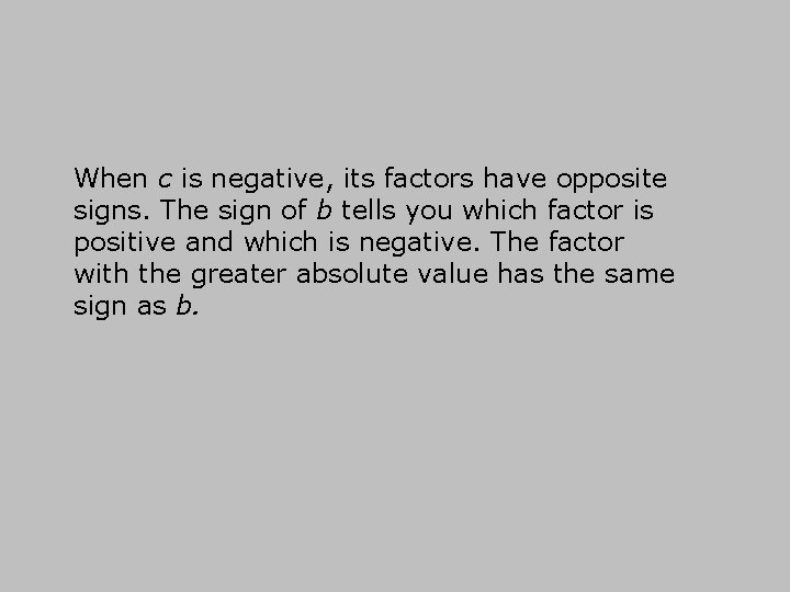 When c is negative, its factors have opposite signs. The sign of b tells