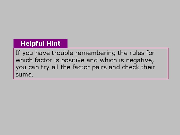 Helpful Hint If you have trouble remembering the rules for which factor is positive