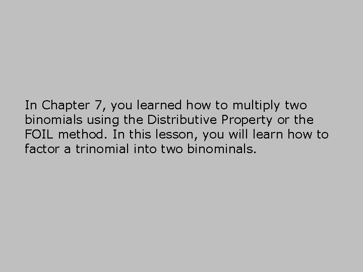 In Chapter 7, you learned how to multiply two binomials using the Distributive Property
