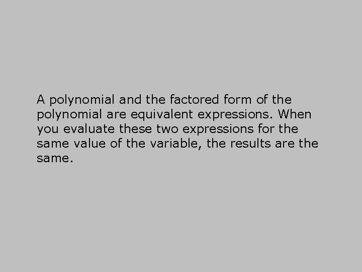 A polynomial and the factored form of the polynomial are equivalent expressions. When you