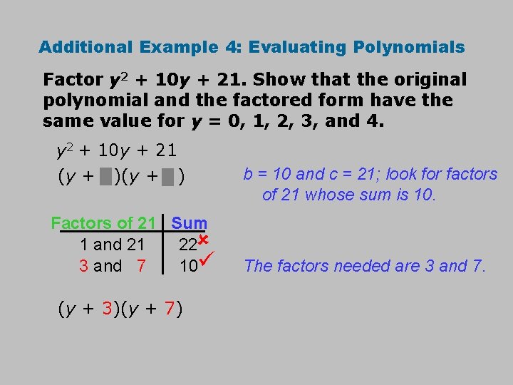 Additional Example 4: Evaluating Polynomials Factor y 2 + 10 y + 21. Show