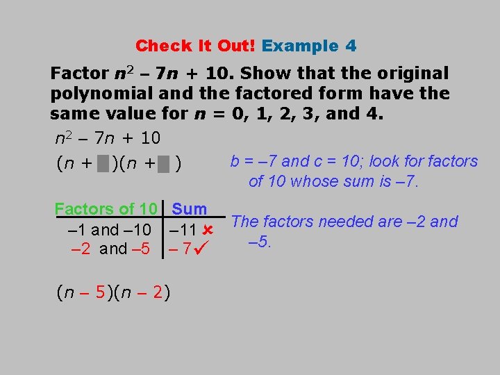 Check It Out! Example 4 Factor n 2 – 7 n + 10. Show