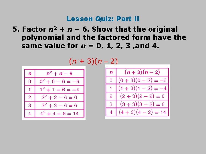 Lesson Quiz: Part II 5. Factor n 2 + n – 6. Show that