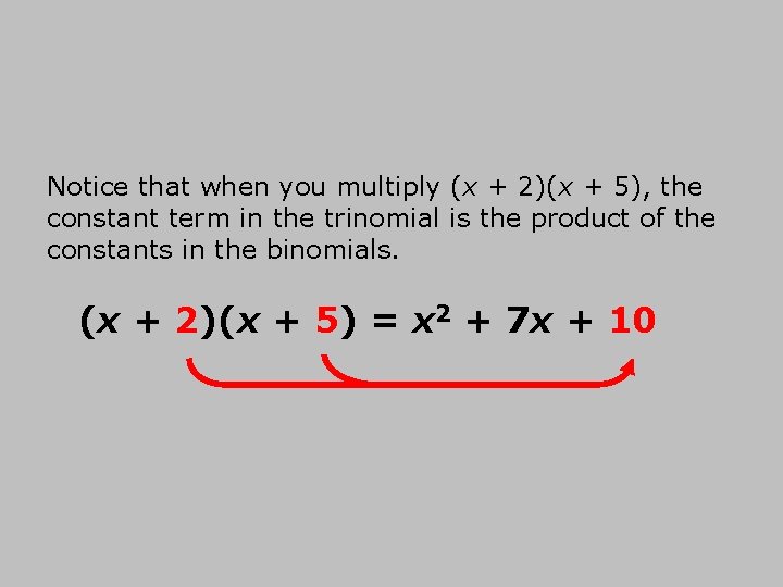 Notice that when you multiply (x + 2)(x + 5), the constant term in