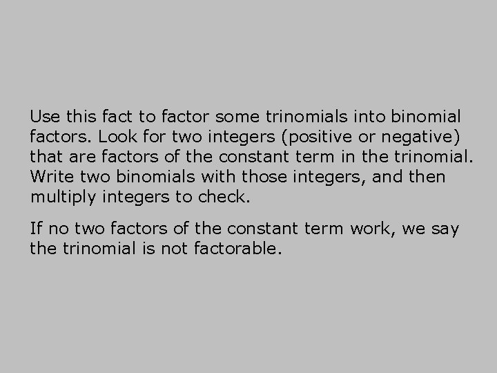 Use this fact to factor some trinomials into binomial factors. Look for two integers