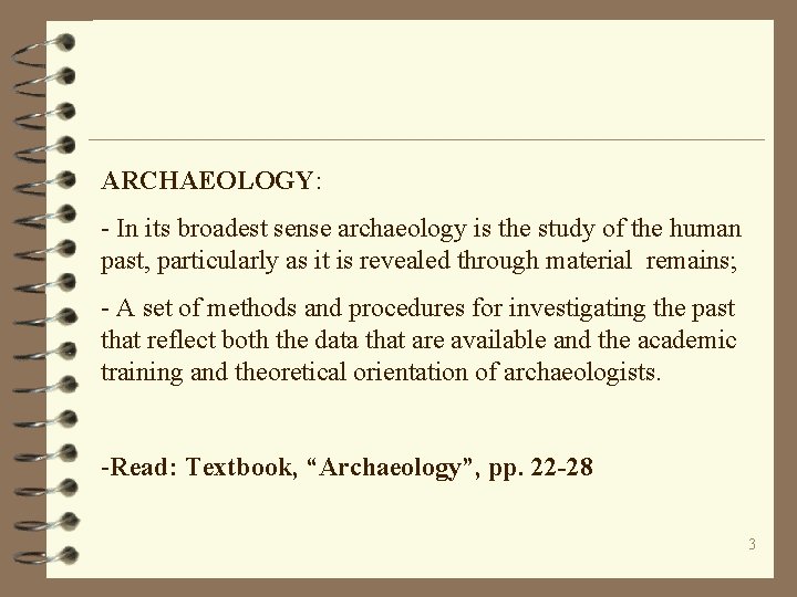 ARCHAEOLOGY: - In its broadest sense archaeology is the study of the human past,