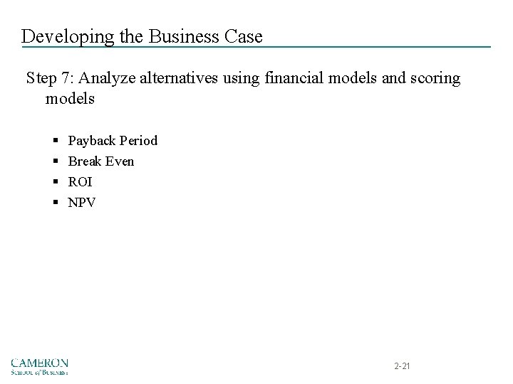 Developing the Business Case Step 7: Analyze alternatives using financial models and scoring models