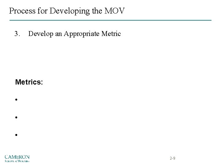 Process for Developing the MOV 3. Develop an Appropriate Metrics: • • • 2