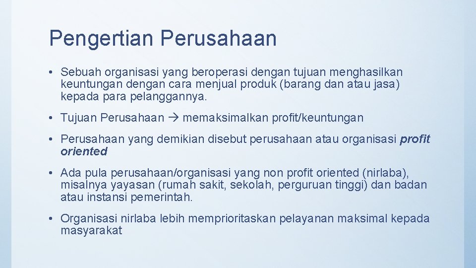 Pengertian Perusahaan • Sebuah organisasi yang beroperasi dengan tujuan menghasilkan keuntungan dengan cara menjual