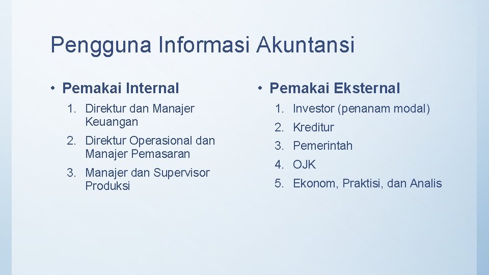 Pengguna Informasi Akuntansi • Pemakai Internal • Pemakai Eksternal 1. Direktur dan Manajer Keuangan