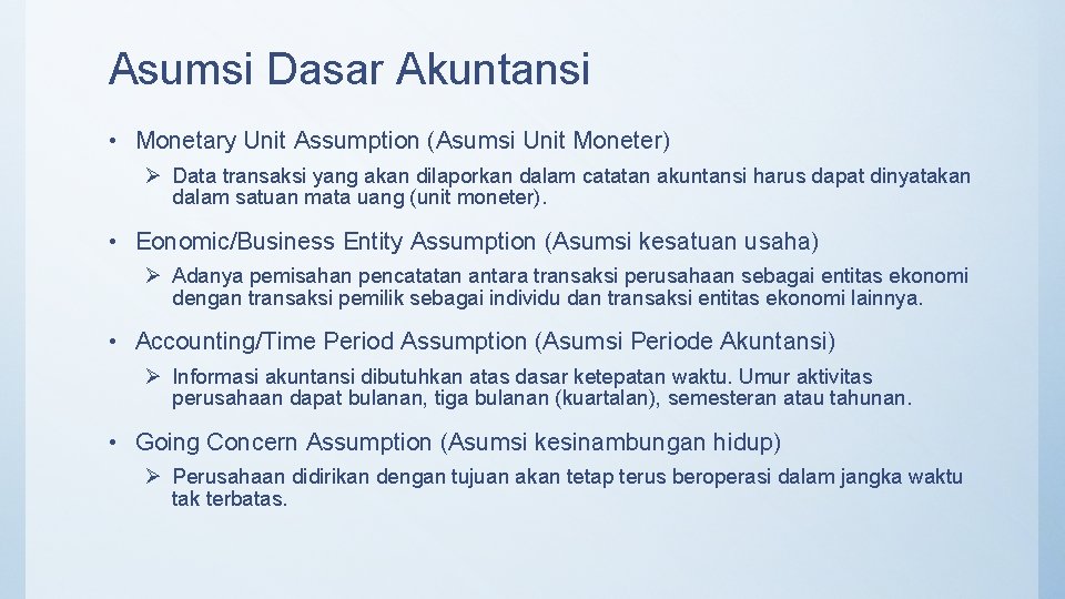 Asumsi Dasar Akuntansi • Monetary Unit Assumption (Asumsi Unit Moneter) Ø Data transaksi yang