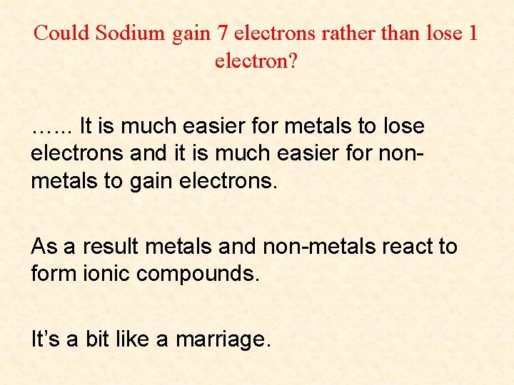 Could Sodium gain 7 electrons rather than lose 1 electron? …. . . It