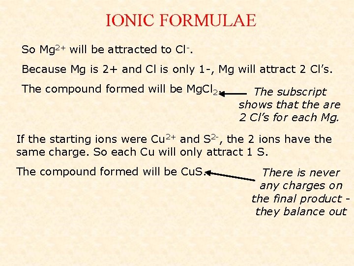 IONIC FORMULAE So Mg 2+ will be attracted to Cl-. Because Mg is 2+